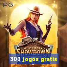 300 jogos gratis